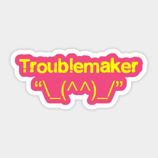 Troublemaker Sticker